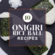 10 Scrumptious Japanese Onigiri (Rice Balls) Recipes to Fulfill Your Cravings